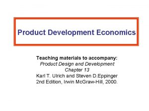 Product Development Economics Teaching materials to accompany Product