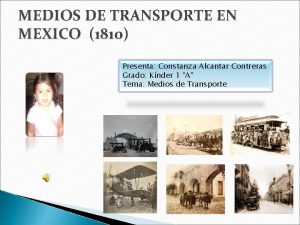 MEDIOS DE TRANSPORTE EN MEXICO 1810 Presenta Constanza