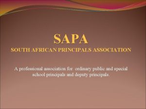 SAPA SOUTH AFRICAN PRINCIPALS ASSOCIATION A professional association