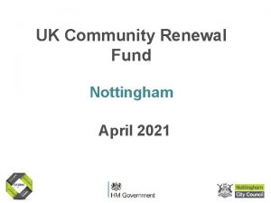 UK Community Renewal Fund Nottingham April 2021 Welcome