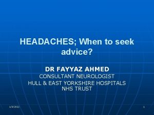 HEADACHES When to seek advice DR FAYYAZ AHMED