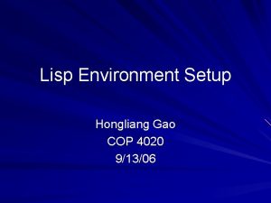 Lisp Environment Setup Hongliang Gao COP 4020 91306