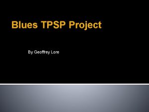 Blues TPSP Project By Geoffrey Lore Question Is