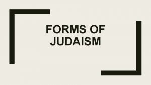 FORMS OF JUDAISM Hasidic Judaism Hasidic Judaism Hasid