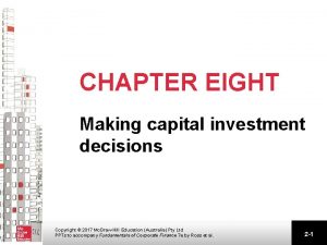 CHAPTER EIGHT Making capital investment decisions Copyright 2017