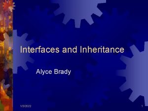 Interfaces and Inheritance Alyce Brady 132022 1 Motivation