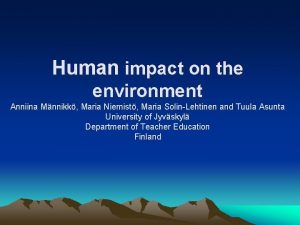 Human impact on the environment Anniina Mnnikk Maria