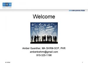 Welcome Amber Guenther MA SHRMSCP PHR amberleehrmgmail com