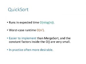 Quick Sort Runs in expected time Onlogn Worstcase