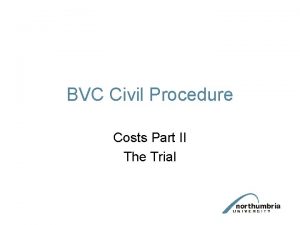 BVC Civil Procedure Costs Part II The Trial