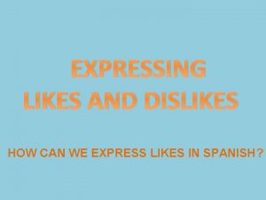 EXPRESSING LIKES AND DISLIKES HOW CAN WE EXPRESS