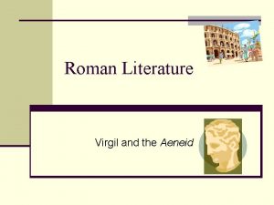 Roman Literature Virgil and the Aeneid Roman values