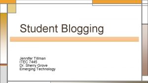 Student Blogging Jennifer Tillman ITEC 7445 Dr Sherry