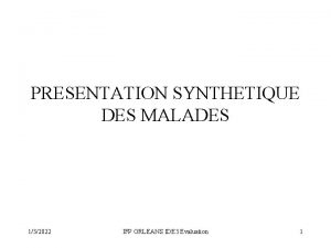 PRESENTATION SYNTHETIQUE DES MALADES 132022 IFP ORLEANS IDE