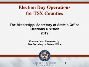 Election Day Operations for TSX Counties The Mississippi