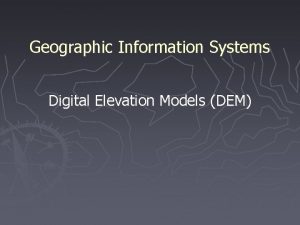 Geographic Information Systems Digital Elevation Models DEM 1