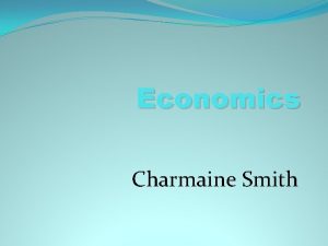Economics Charmaine Smith Economics Term 1 Chapter 4