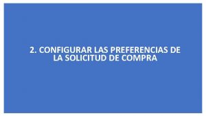 2 CONFIGURAR LAS PREFERENCIAS DE LA SOLICITUD DE