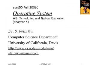 Operating System ecs 150 Fall 2006 2 Scheduling