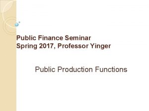 Public Finance Seminar Spring 2017 Professor Yinger Public