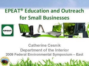 EPEAT Education and Outreach for Small Businesses Catherine