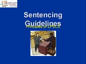 Sentencing Guidelines Principles of LPSCS Types of Sentencing