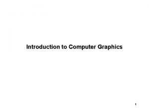 Introduction to Computer Graphics 1 Definitions Computer graphics