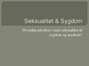 Seksualitet Sygdom Hvordan pvirkes vores seksualitet af sygdom