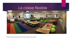 La classe flexible Prsentation ralise par Julie Paquette