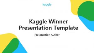 Kaggle Winner Presentation Template Presentation Author Agenda Kaggle