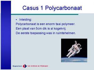 Casus 1 Polycarbonaat Inleiding Polycarbonaat is een enorm