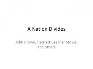 A Nation Divides John Brown Harriett Beecher Stowe