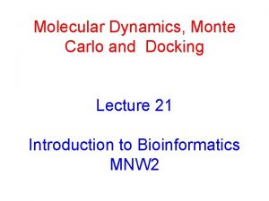 Molecular Dynamics Monte Carlo and Docking Lecture 21