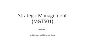 Strategic Management MGT 501 Lecture 2 Dr Muhammad