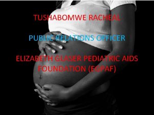 TUSHABOMWE RACHEAL PUBLIC RELATIONS OFFICER ELIZABETH GLASER PEDIATRIC