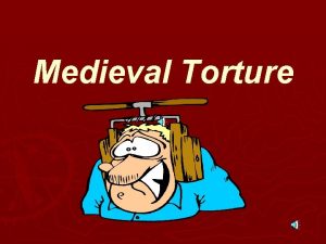 Medieval Torture Medieval Torture Torture was used during