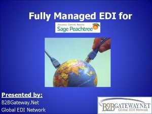 Fully Managed EDI for Presented by B 2