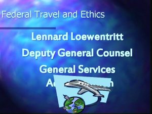 Federal Travel and Ethics Lennard Loewentritt Deputy General