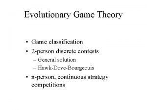 Evolutionary Game Theory Game classification 2 person discrete