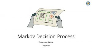 Markov Decision Process Hongning Wang CSUVA Outline Bellman
