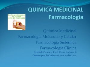 QUIMICA MEDICINAL Farmacologa Qumica Medicinal Farmacologa Molecular y