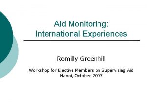 Aid Monitoring International Experiences Romilly Greenhill Workshop for