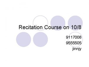 Recitation Course on 108 9117008 9555505 jinnjy Outline