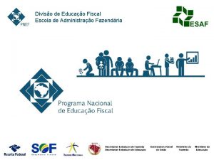 Diviso de Educao Fiscal Escola de Administrao Fazendria