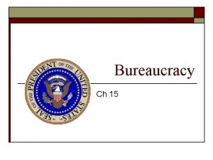 Bureaucracy Ch 15 Bureaucrats o Some Bureaucratic Myths