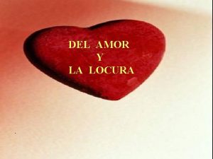 DEL AMOR Y LA LOCURA Una vez en