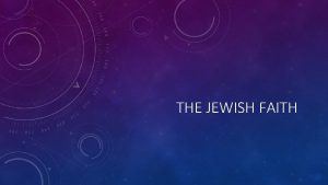 THE JEWISH FAITH CHANGES The Jewish faith has