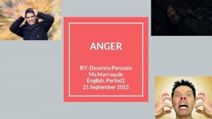 ANGER BY Dayanna Pensado Ms Marroquin English Period