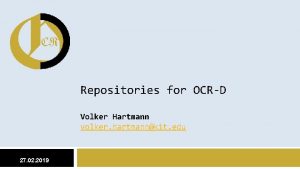 Repositories for OCRD Volker Hartmann volker hartmannkit edu