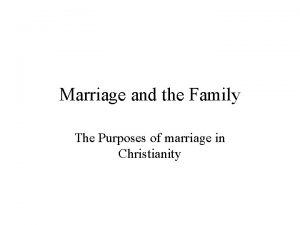 Marriage and the Family The Purposes of marriage